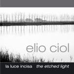 Elio Ciol: The Etched Light