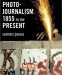 Photojournalism 1855 to the Present: Editor