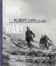 Robert Capa at Work: This is War (Robert Capa, Richard Whelan )
